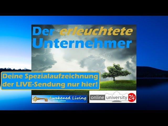 Der erleuchtete Unternehmer LIVE bei Online University 24 - Deine Aufzeichnung