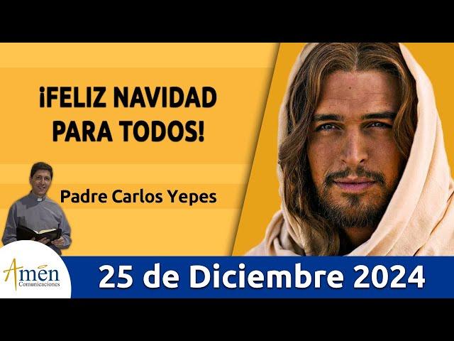 Evangelio De Hoy Miércoles 25 de Diciembre 2024 #PadreCarlosYepes l San Juan 1,1-18 l Misa