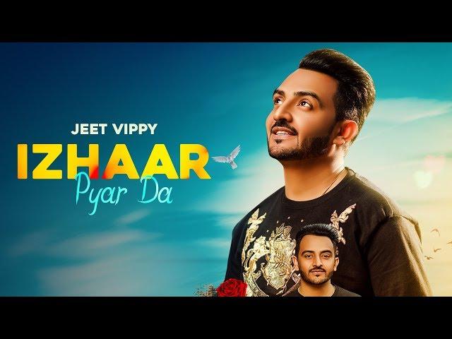 Izhaar Pyar Da ( Full Song) |Jeet Vippy | Valentines Special | New Punjabi Songs  2019