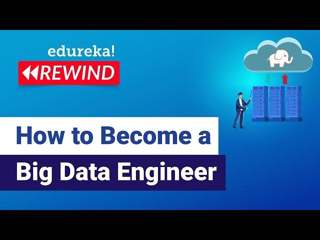 How To Become A Big Data Engineer? | Big Data Engineer Career Path | Edureka Rewind - 7