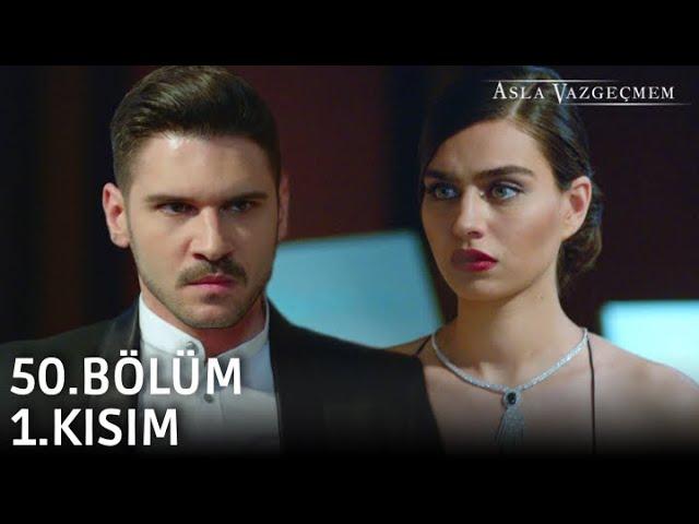 Asla Vazgeçmem 50.Bölüm 1.Kısım