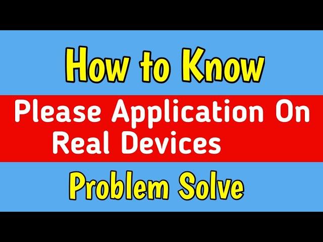 Please Use Application On Real Device | please use application on real device meaning