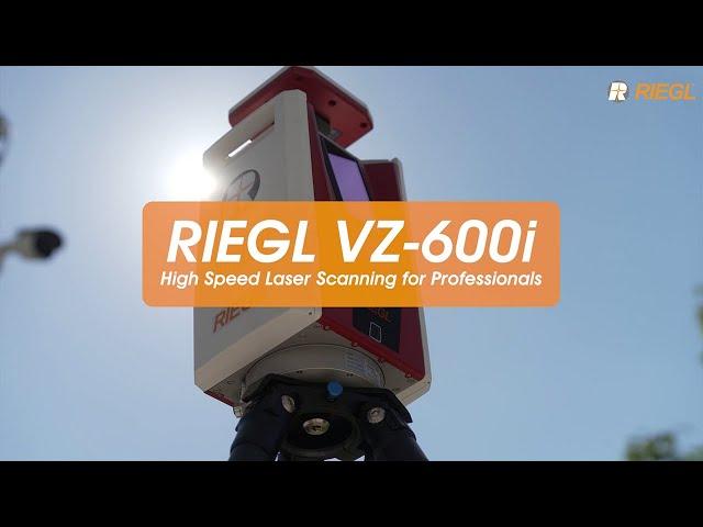 The RIEGL VZ-600i: High Speed Laser Scanning for Professionals