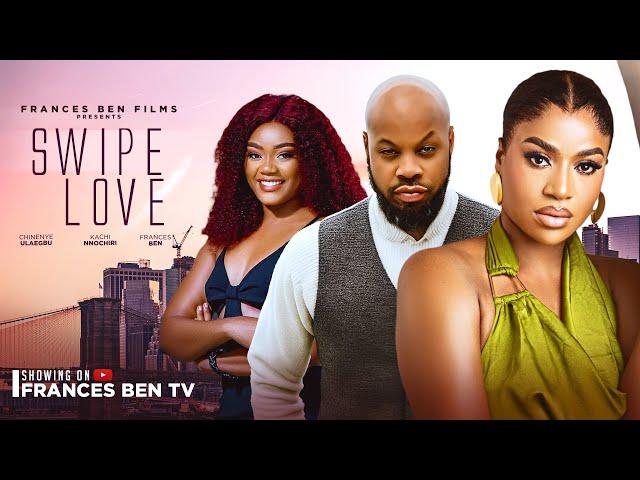 SWIPE LOVE - FRANCES BEN, KACHI NNOCHIRI, CHINENYE ULAEGBU, LATEST 2024 TRENDING NOLLYWOOD MOVIE