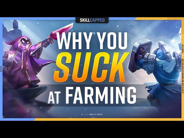 Why YOU SUCK at FARMING & How to Fix it! - League of Legends