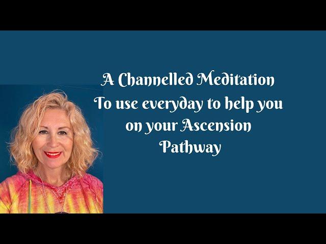 A Channelled Meditation for you to use every day on your Ascension path