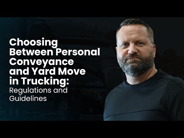 Choosing Between Personal Conveyance and Yard Move in Trucking: Regulations and Guidelines