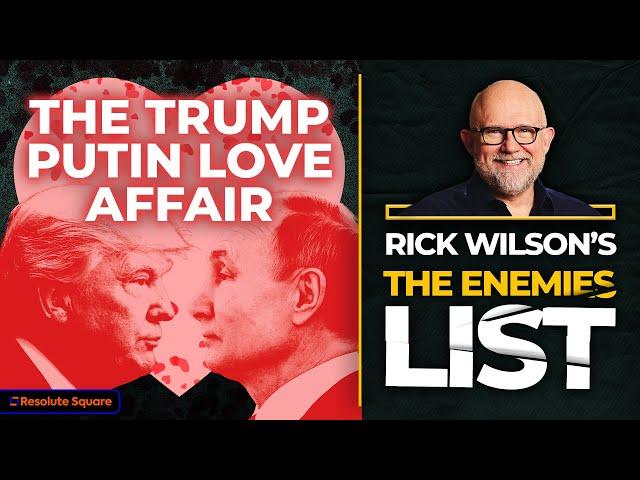 The Trump Putin Love Affair | Rick Wilson's The Enemies List