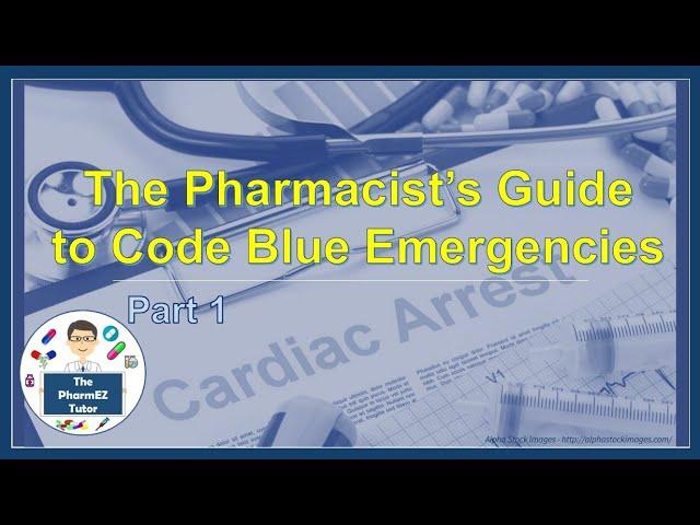 The Pharmacist’s Guide to Code Blue Emergencies- Part One. Medications. For Pharmacy Students.