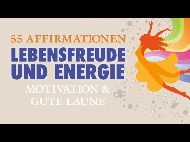 55 Affirmationen für Lebensfreude und Energie mit GUTE LAUNE MUSIK