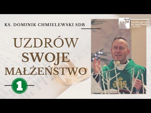 UZDRÓW SWOJE MAŁŻEŃSTWO CZ. I - ks. Dominik Chmielewski SDB, Sanktuarium św. JPII w Krośnie