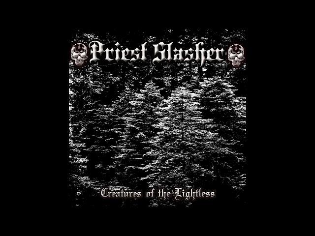 PRIEST SLASHER - CREATURES OF THE LIGHTLESS