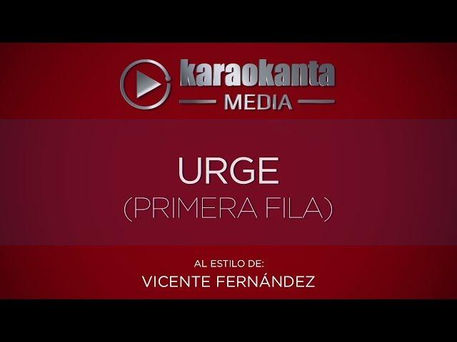 Karaokanta - Vicente Fernández - Urge - ( Ver.  Primera Fila )