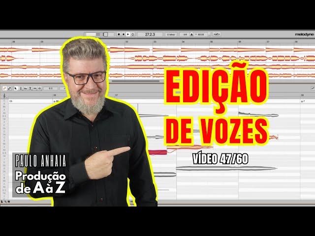 Edição de Vozes - Produção de A à Z 47 | Paulo Anhaia