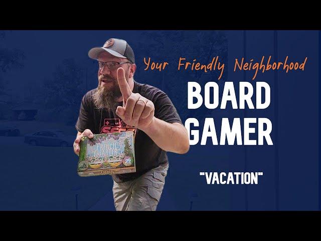 Your Friendly Neighborhood Board Gamer - Vacation