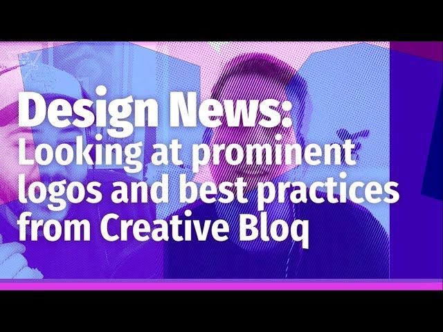 Design News: Looking at prominent logos and best practices from Creative Bloq