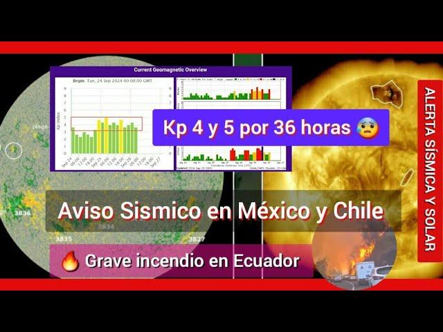  ALERTA SÍSMICA Y SOLAR.  AVISO PARA #MÉXICO Y #CHILE.   GRAVE INCENDIO #ECUADOR