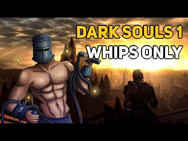 Can You Beat DARK SOULS 1 With Only Whips?