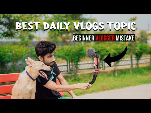 BEST IDEAS TO SHOOT YOUR DAILY VLOGS | DAILY VLOGS TOPIC | BEGINNER VLOGGER MISTAKES | IN HINDI