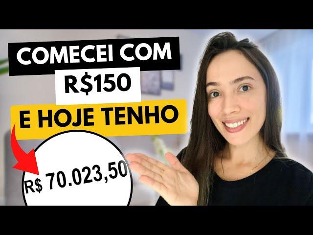 COMECEI A INVESTIR COM R$150 E HOJE TENHO R$70 MIL