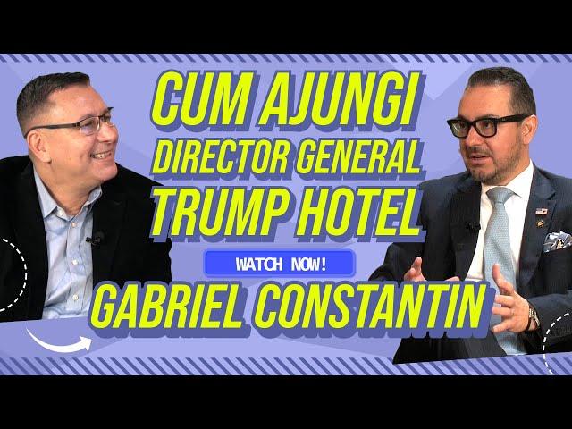 Cum ajungi sa conduci cel mai mare Hotel Trump din America ? Ne povesteste Gabriel Constantin