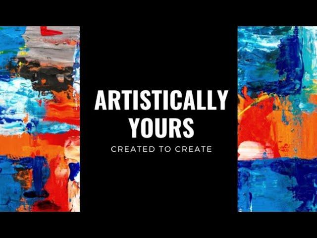 Welcome to ARTistically YOURS! The home of art!