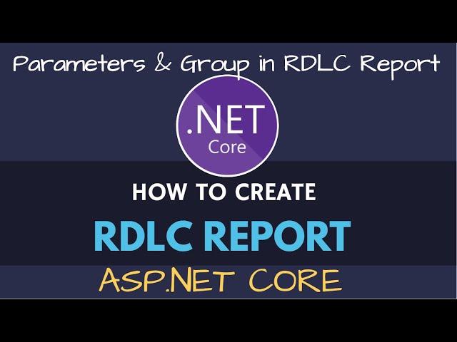 RDLC Report in ASP.NET Core | RDLC Group & Parameter Pass