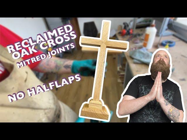 Making a Mitred Cross Out Of Reclaimed Oak / Woodworking / No Half Lap