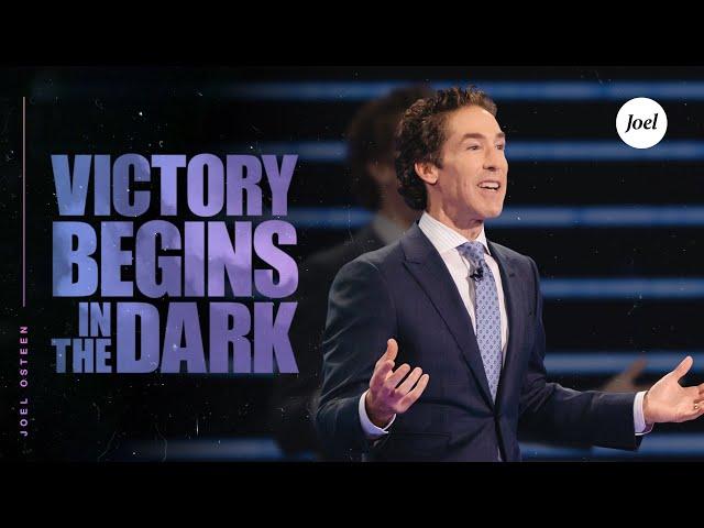 Victory Begins In The Dark | Joel Osteen