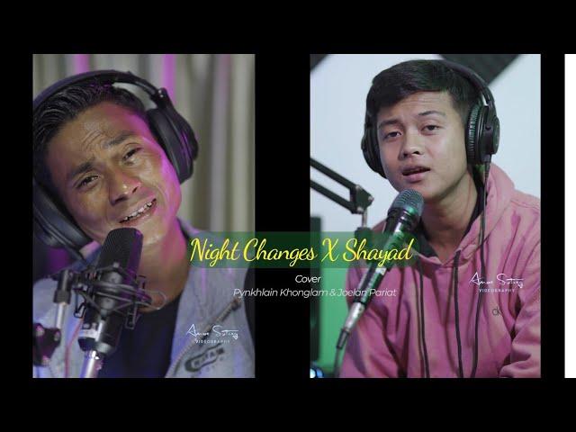 Night Changes X Shayad love mashup Cover ||Pynkhlain Khonglam & Joelan Pariat