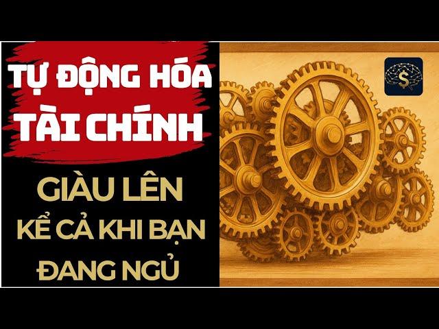 Tự Động Hóa Tài Chính: Giàu Lên Kể Cả Khi Bạn Đang Ngủ | Thuật Thương Nhân #tudotaichinh