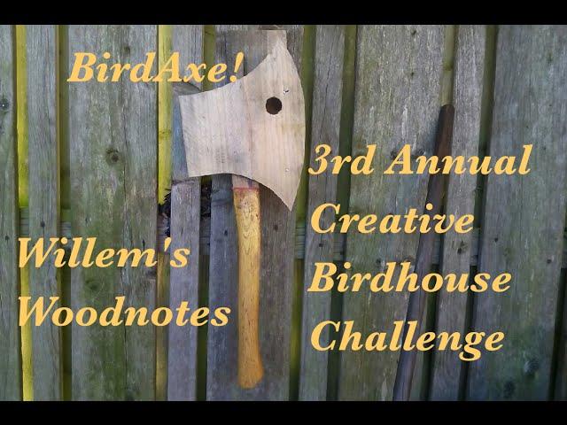 The BirdAxe! for the Summers Woodworking's Bird House Challenge 2015 by Willem's Woodnotes