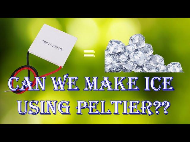 Can We Make Ice using Peltier Module ???