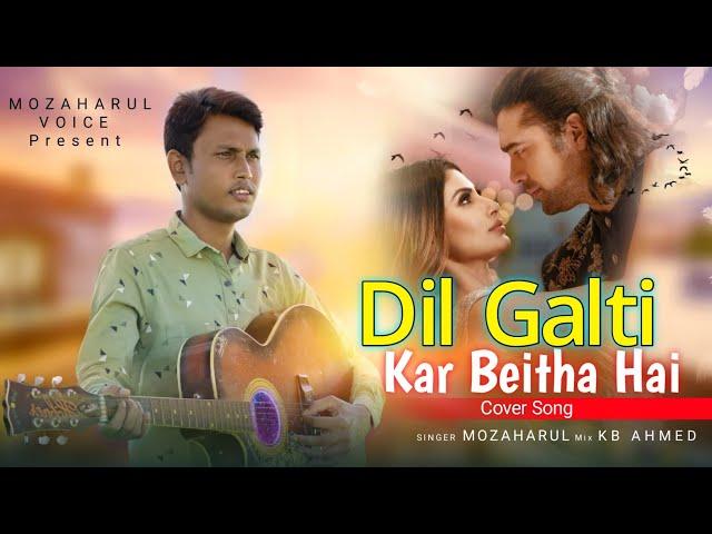 Dil_Galti_Kar_Beitha_Hai. Cover By Mozaharul voice