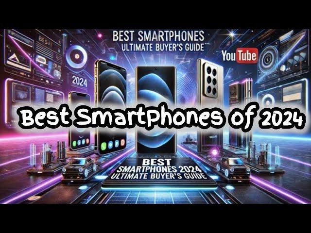 Best Smartphones of 2024 || Ultimate Buyer’s Guide  to Top Picks!