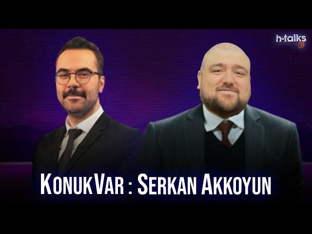 H-TALK SHOW: Serkan Akkoyun