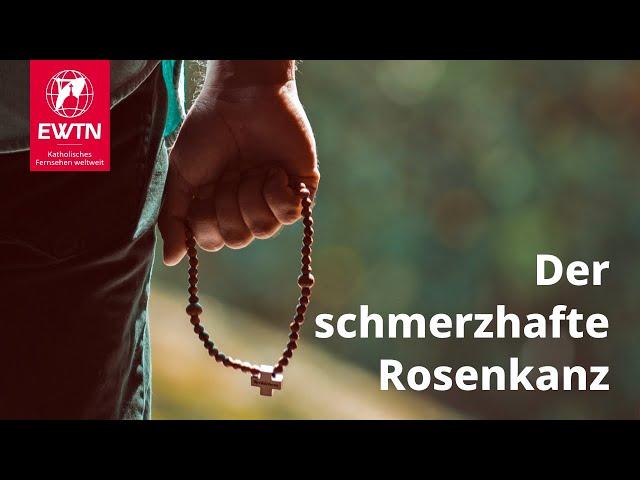 Der schmerzhafte Rosenkranz mit EWTN.TV