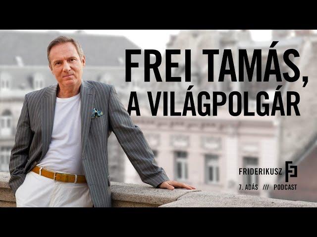 TAMÁS FREI THE COSMOPOLITAN / Episode 7 of the Friderikusz Podcast