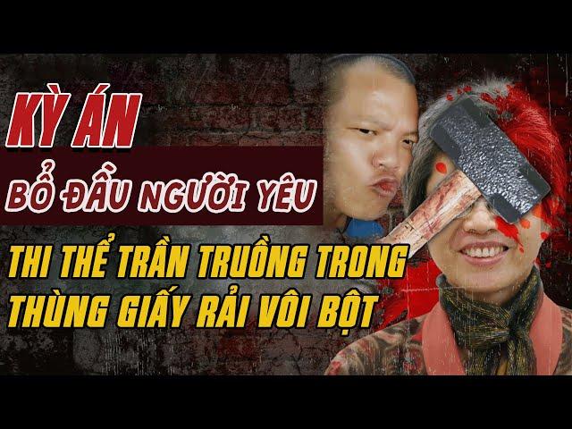 Kỳ Án Trung Quốc: THI THỂ TRẦN TRUỒNG Trong Thùng Giấy Rải Vôi Bột & Bổ Đầu Người Yêu #giaimakyan