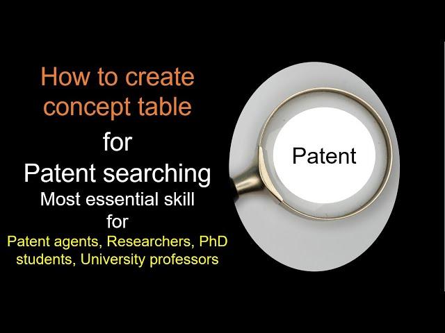 How to create concept table for patent searching patent agent Researchers PhD Students Professors