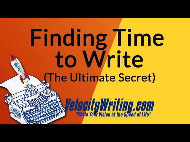 Finding Time to Write | The Ultimate Secret