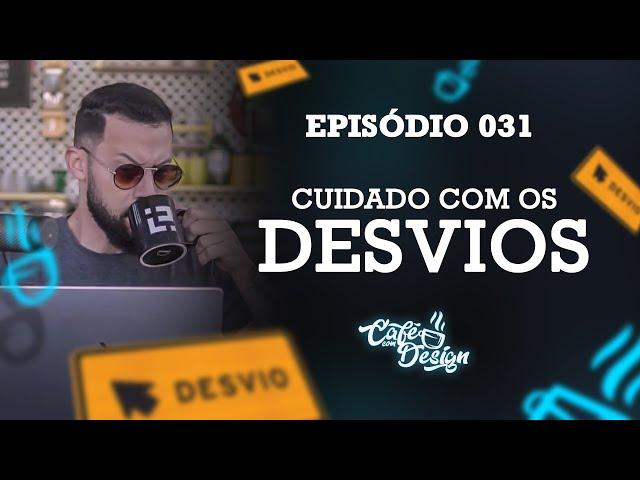 Cuidado Com os Desvios de Carreira - Café Com Design 031