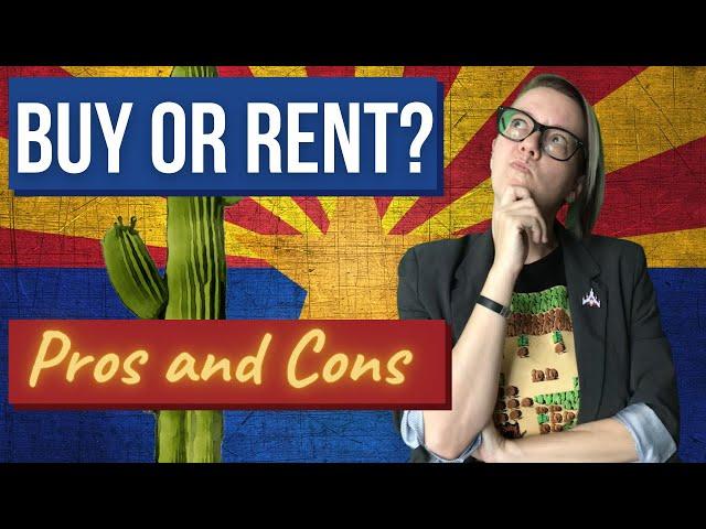 Is It Better To Buy Or Rent Your Home? Pros and Cons! | Phoenix Arizona Real Estate