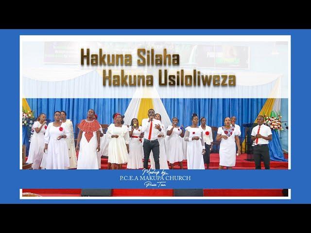 HAKUNA SILAHA /HAKUNA USILOLIWEZA - Mashup by PCEA MAKUPA Praise Team.