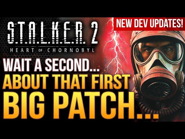 STALKER 2 - About That First Big Patch...There's A Catch.  Devs New Updates!