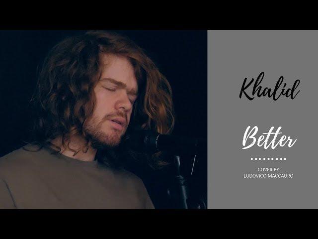 Better - Khalid (Cover By Ludovico Maccauro)