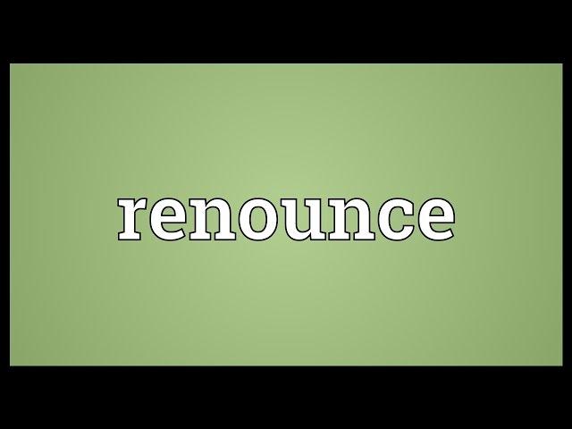 Renounce Meaning