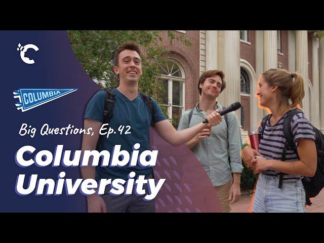 Big Questions Ep. 42: Columbia University