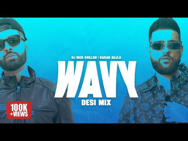 WAVY (DESI MIX) | KARAN AUJLA | DJ NICK DHILLON | LATEST PUNJABI SONGS 2024