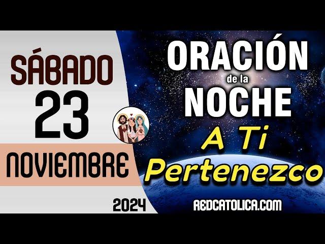 Oracion de la Noche de Hoy Sabado 23 de Noviembre - Tiempo De Orar